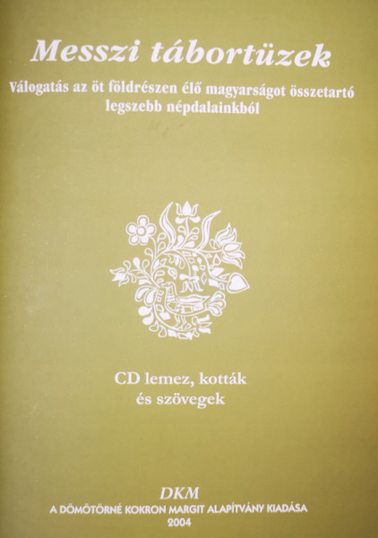 Messzi Tábortűzek (Válogatás Az Öt Földrészen Élő Magyarságot Összetartó Legszebb Népdalainkból)
