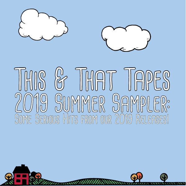 This & That Tapes 2019 Summer Sampler