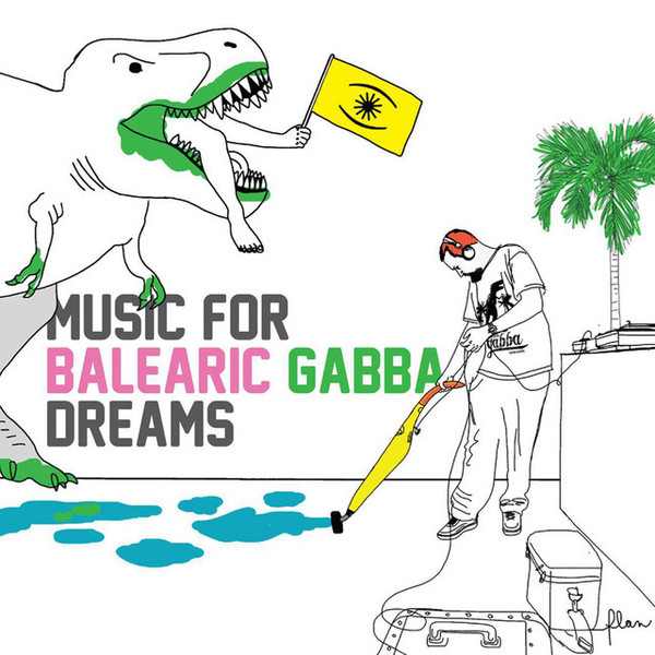 Music For Balearic Gabba Dreams