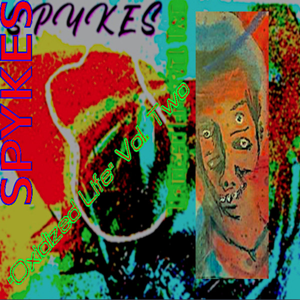Spykes "Oxidized Life" Vol. Two