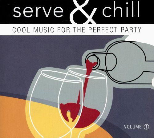 Serve & Chill (Cool Music For The Perfect Party) Volume 1