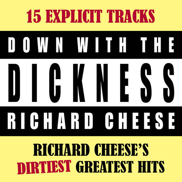 Down With The Dickness: Richard Cheese's Dirtiest Greatest Hits