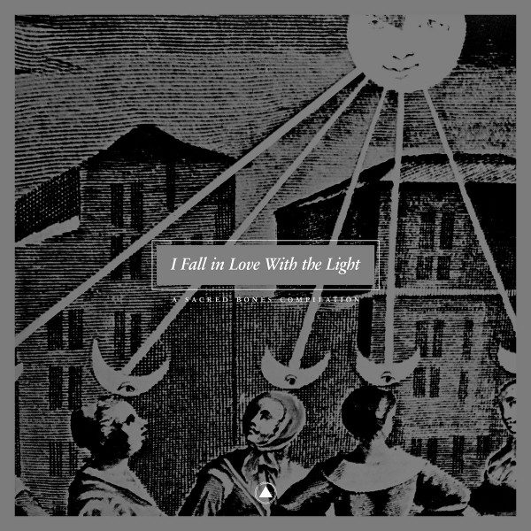 I Fall In Love With The Light (A Sacred Bones Compilation)