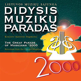 Didysis Muzikų Paradas '2000 (Koncerto-Maratono Fragmentai) = The Great Parade Of Musicians '2000 (Selections From The Concert-Marathon)
