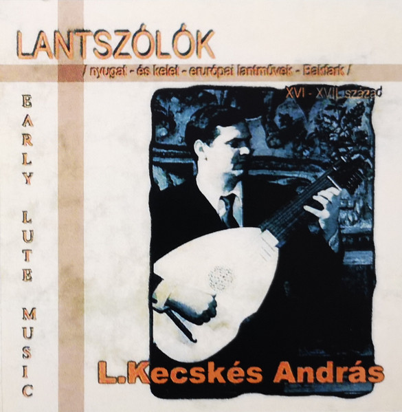 Lantszólók - Early Lute Music (Nyugat És Kelet Európai Lantművek XVI. - XVII. Század / Bakfark)