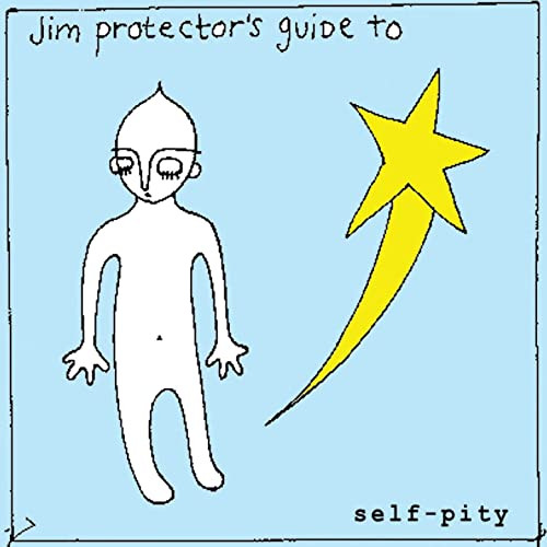 Jim Protector's Guide To Self-Pity