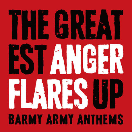 The Greatest Anger Flares Up : Barmy Army Anthems