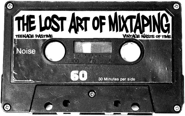 The Lost Art Of Mixtaping