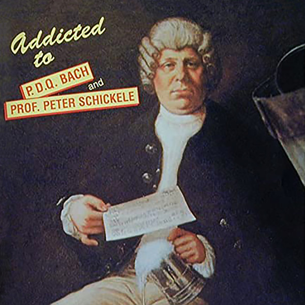 Addicted to P.D.Q. Bach and Prof. Peter Schickele