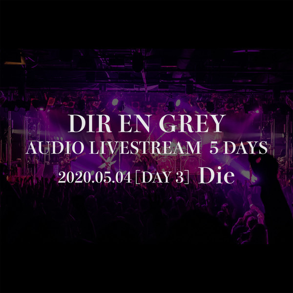 Dir En Grey Audio Livestream 5 Days - 2020.05.04 [Day 3] Die
