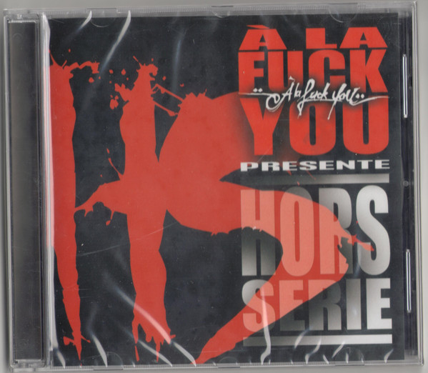 A La Fuck You Presente Hors Serie