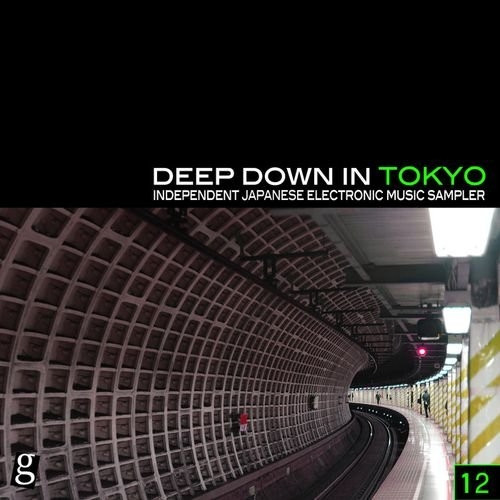 Deep Down In Tokyo 12 - Independent Japanese Electronic Music Sampler
