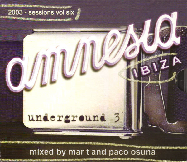 Amnesia Ibiza Underground 3: 2003 - Sessions Vol Six
