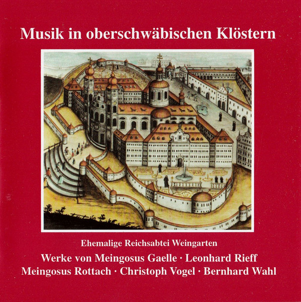 Ehemalige Reichsabtei Weingarten. Werke Von Meingosus Gaelle • Leonhard Rieff • Meingosus Rottach • Christoph Vogel • Bernhard Wahl