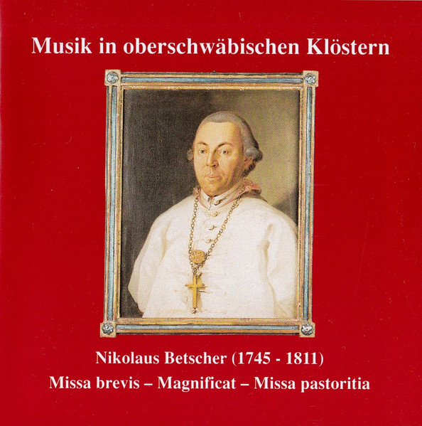 Nikolaus Betscher (1745-1811). Missa Brevis / Magnificat / Missa Pastoritia