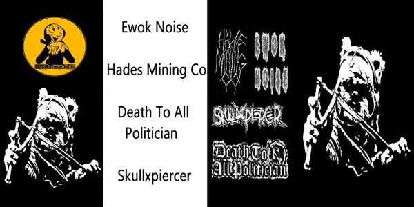 Ewok Noise / Hades Mining Co. / Death To All Politician / SkullxPiercer