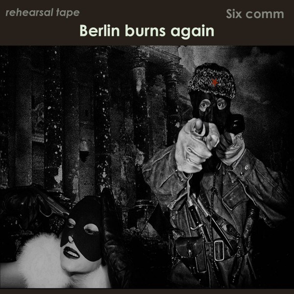 When Berlin Burns Again (Rehearsal Tape)