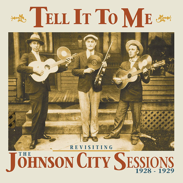 Tell It To Me / Revisiting The Johnson City Sessions 1928-1929