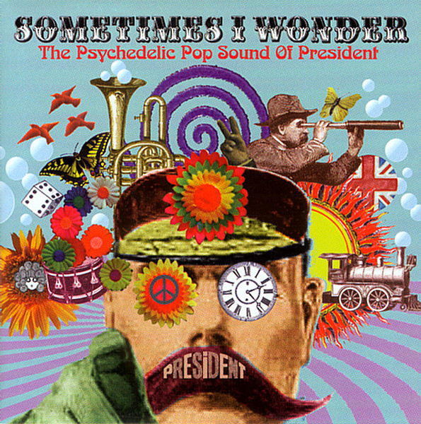 Sometimes I Wonder (The Psychedelic Pop Sound Of President)