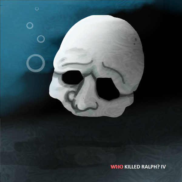 Who Killed Ralph? IV