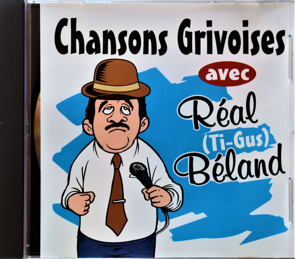 Chansons Grivoises Avec Réal (Ti-Gus) Béland