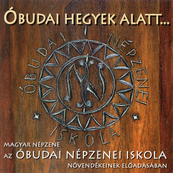 Óbudai Hegyek Alatt... (Magyar Népzene Az Óbudai Népzenei Iskola Növendékeinek Előadásában)