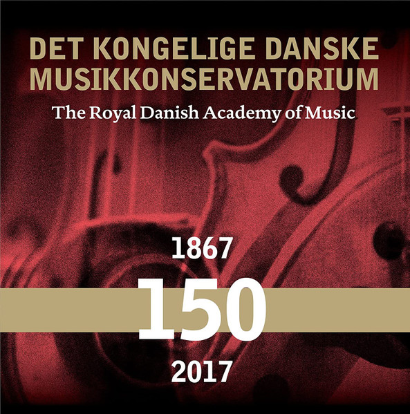 Det Kongelige Danske Musikkonservatorium (The Royal Danish Academy Of Music 150 Years)