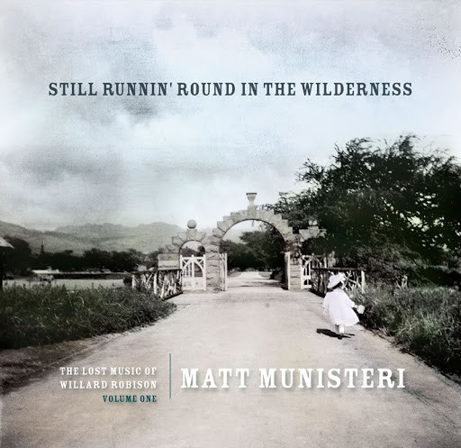 Still Runnin' Round In The Wilderness (The Lost Music Of Willard Robison Volume One)