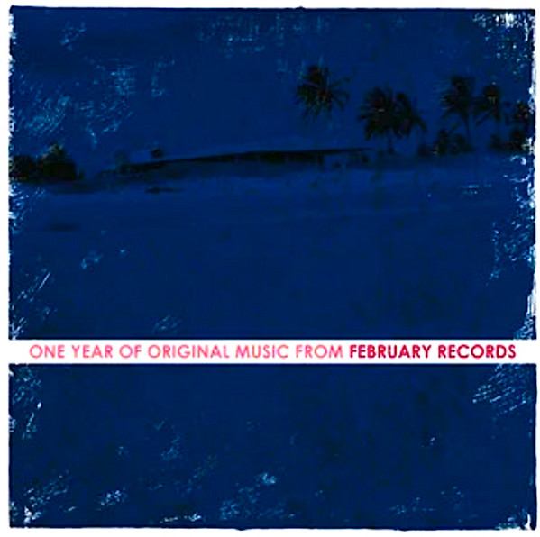 One Year Of Original Music From February Records