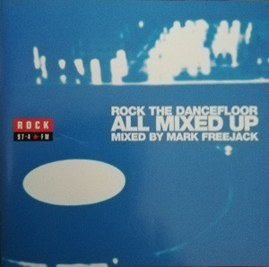 Rock The Dancefloor All Mixed Up Mixed By Mark Freejack