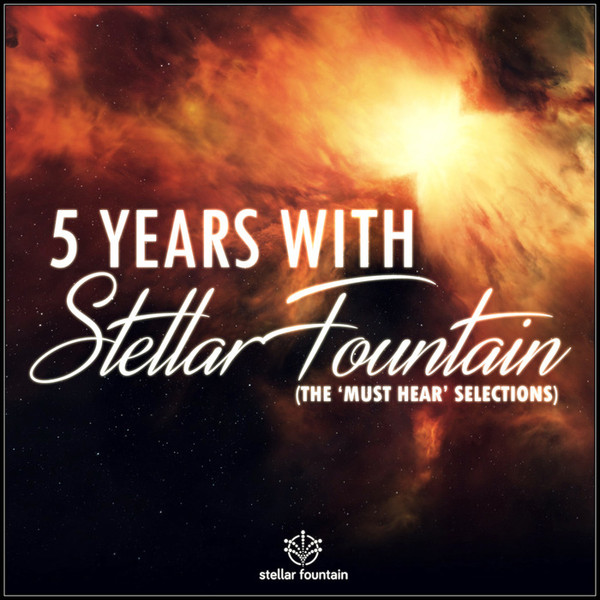 5 Years With Stellar Fountain (The 'Must Hear' Selection)