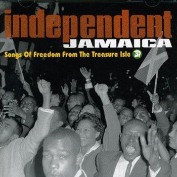 Independent Jamaica (Songs Of Freedom From The Treasure Isle)