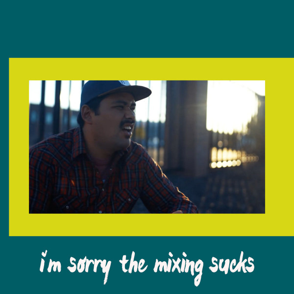 I'm Sorry The Mixing Sucks