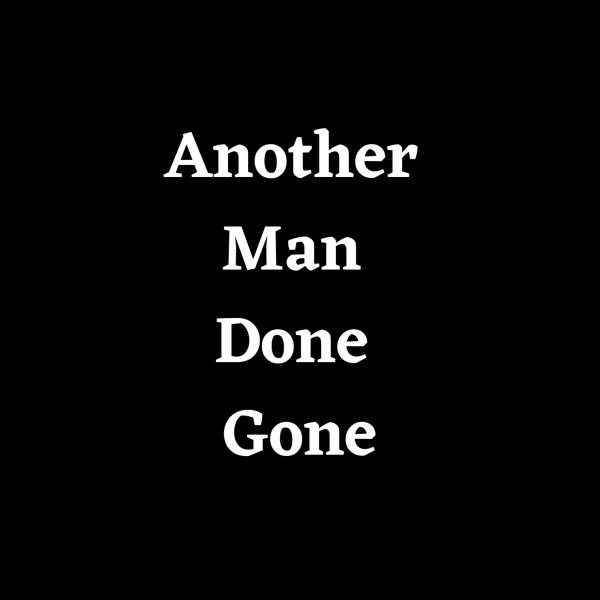Another Man Done Gone