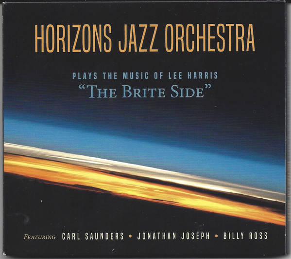 The Brite Side: Horizon Jazz Orchestra Plays The Music Of Lee Harris