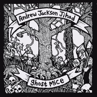 Andrew Jackson Jihad / Ghost Mice