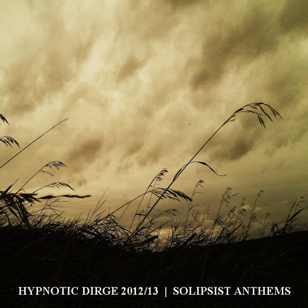 Hypnotic Dirge Records Compilation 2012/13 : Solipsist Anthems