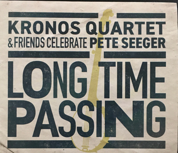 Long Time Passing: Kronos Quartet & Friends Celebrate Pete Seeger