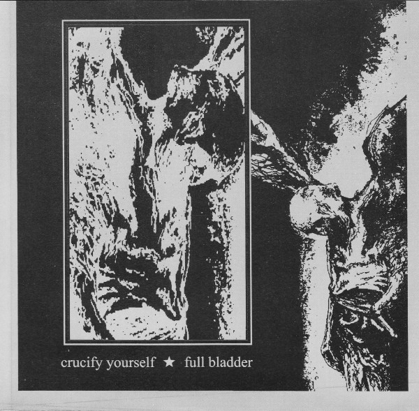 Full Bladder / Crucify Yourself