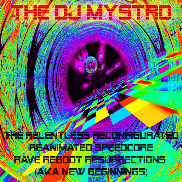 The Relentless Reconfigurated Reanimated Speedcore Rave Reboot Resurrections (aka New Beginnings)