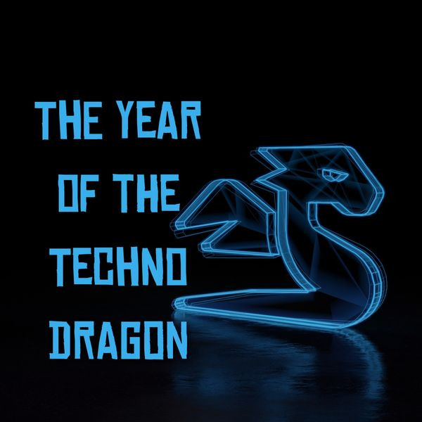 The Year Of The Techno Dragon