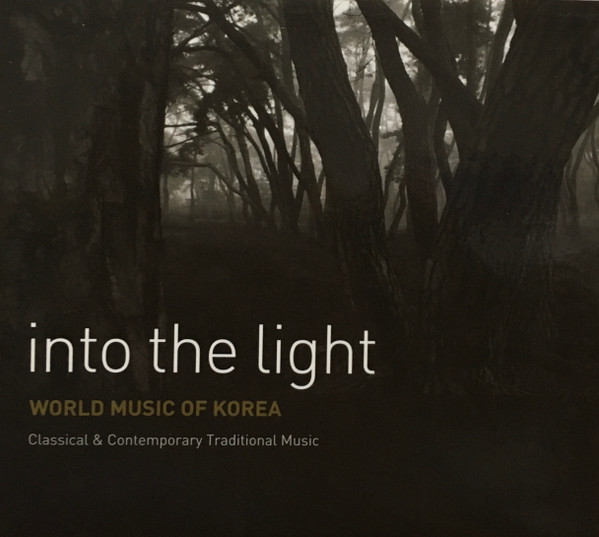 Into The Light: World Music Of Korea (Classical & Contemporary Traditional Music)