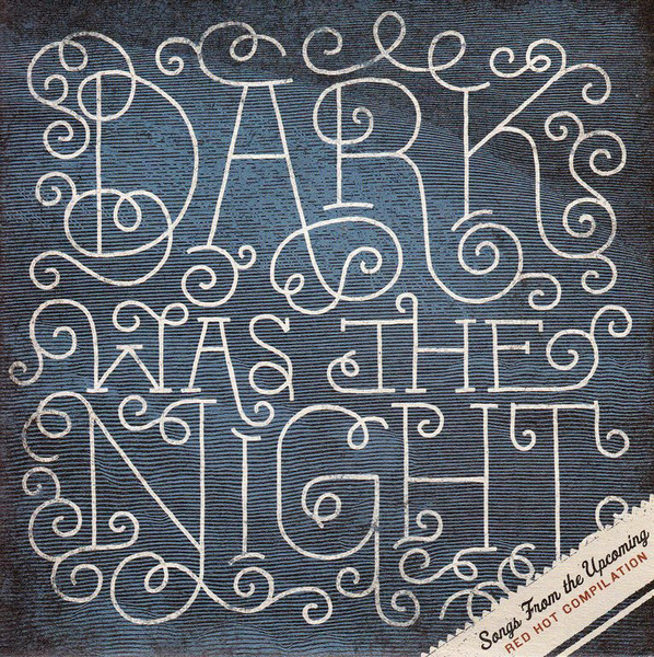 Dark Was The Night (Songs From The Upcoming Red Hot Compilation)
