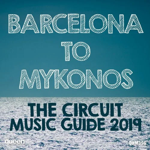 Barcelona To Mykonos - The Circuit Music Guide 2019