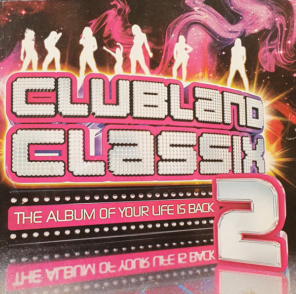 Clubland Classix 2 (The Album Of Your Life Is Back)