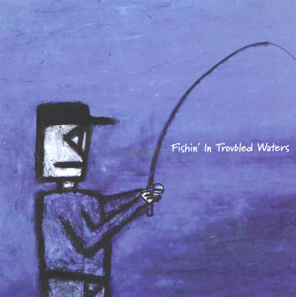 Fishin' In Troubled Waters