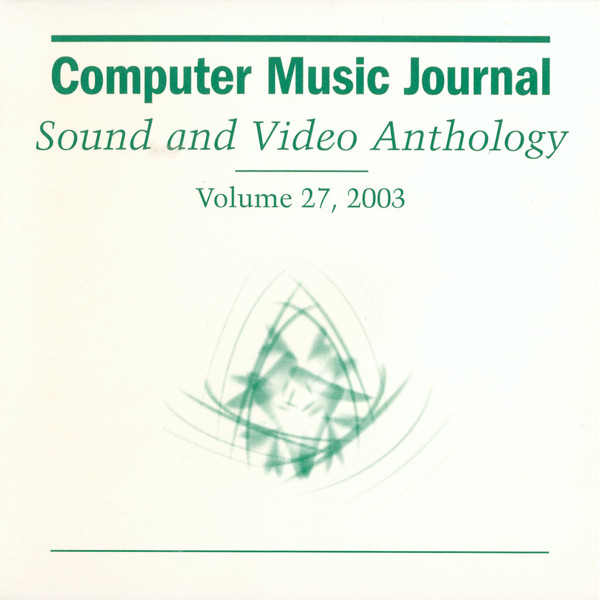 Computer Music Journal Sound And Video Anthology Volume 27, 2003