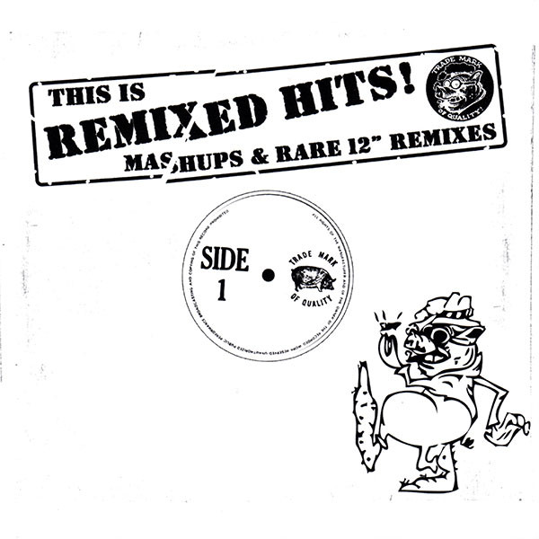 This Is Remixed Hits! Mashups & Rare 12” Remixes