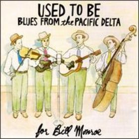 Used To Be - Blues From The Pacific Delta For Bill Monroe
