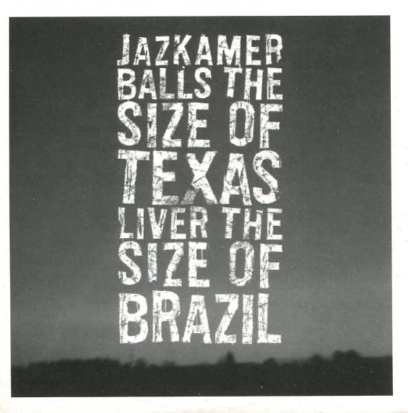 Balls The Size Of Texas, Liver The Size Of Brazil